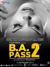 B.A. PASS 2 (2017) HDRip Hindi Full Movie Watch Online Free